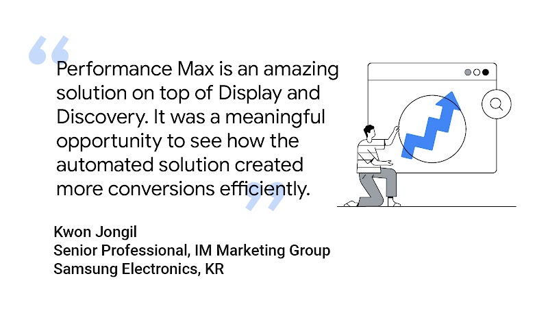 Kwon Jongil, Senior Professional, IM Marketing group of Samsung Electronics in Korea shares how Performance Max is a great solution on top of Display and Discovery and how meaningful it is to see the automated solution create efficient conversions.