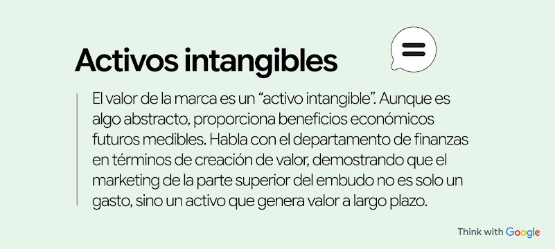 El valor de la marca es un "activo intangible". Aunque es algo abstracto, proporciona beneficios económicos futuros medibles. Habla con el departamento de finanzas sobre la creación de valor y demuéstrales que el marketing de la parte superior del embudo no es solo un gasto, sino un activo que genera valor.