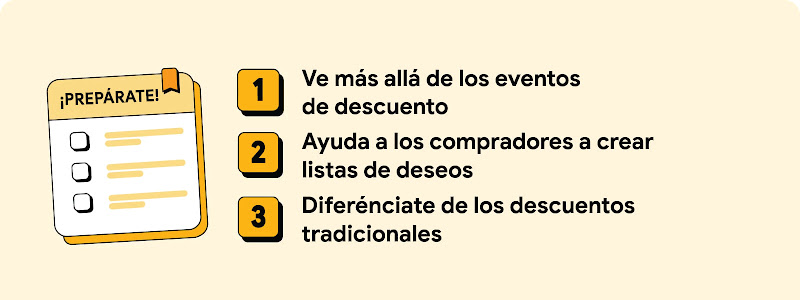 3 formas de situar al comprador de fin de año en el centro de tu estrategia de marketing: 1. Ir más allá de los eventos de descuento. 2. Ayudar a los compradores a crear listas de deseos. 3.Diferenciarse de los descuentos tradicionales.