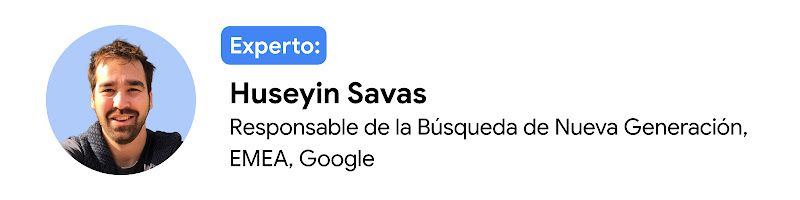 Experto: Huseyin Savas, responsable de la Búsqueda de Nueva Generación, EMEA, Google