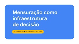  Ilustração com a chamada: ‘Mensuração como infraestrutura de decisão - acesse o framework exclusivo aqui’