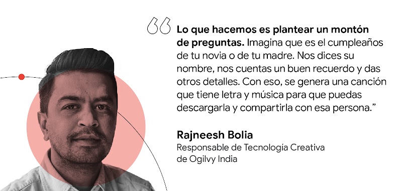 Lo que hacemos es plantear un montón de preguntas. Nos dices el nombre [de tu novia] y nos cuentas un buen recuerdo. Con eso, se genera una canción que puedes descargar y compartir. Rajneesh Bolia, responsable de Tecnología Creativa de Ogilvy India
