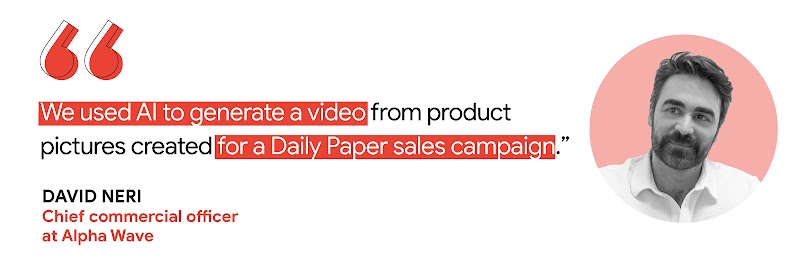 Quote by David Neri, Chief commercial officer at Alpha Wave, reads: “We used AI to generate a video from product pictures created for a Daily Paper sales campaign.” To the right, his headshot in black and white.