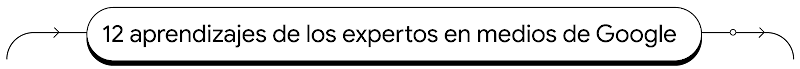 12 aprendizaje de los expertos en medios de Google