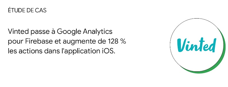 Étude de cas : Vinted passe à Google Analytics pour Firebase et augmente de 128 % les actions dans l'application iOS.