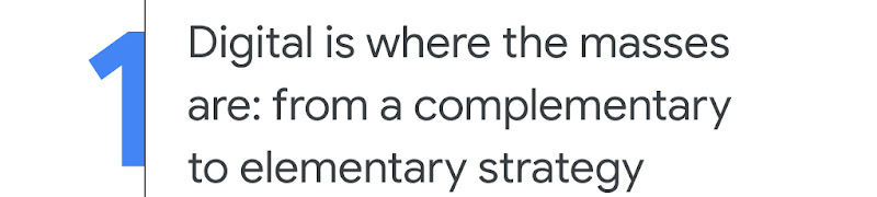 1. Digital is where the masses are: from a complementary to elementary strategy