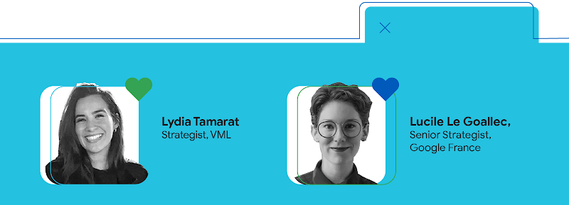 Lydia Tamarat, Strategist, VML et Lucile Le Goallec, Senior Strategist, Google France
