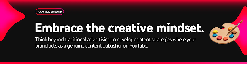 Copy reads: “Embrace the creative mindset. Think beyond traditional advertising to develop content strategies where your brand acts as a genuine content publisher on YouTube.” To the right, a paint palette icon.
