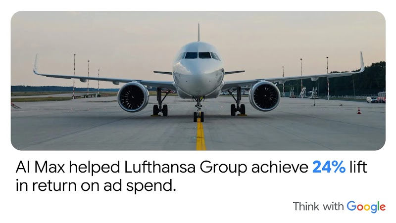  A photo of an airplane on a runway is accompanied by the stat: AI Max helped Lufthansa Group achieve 24% in return on ad spend.