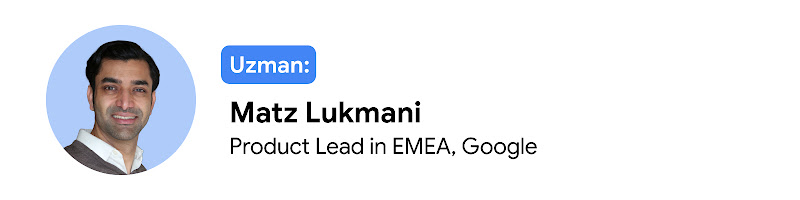 Uzman: Matz Lukmani, Product Lead in EMEA, Google