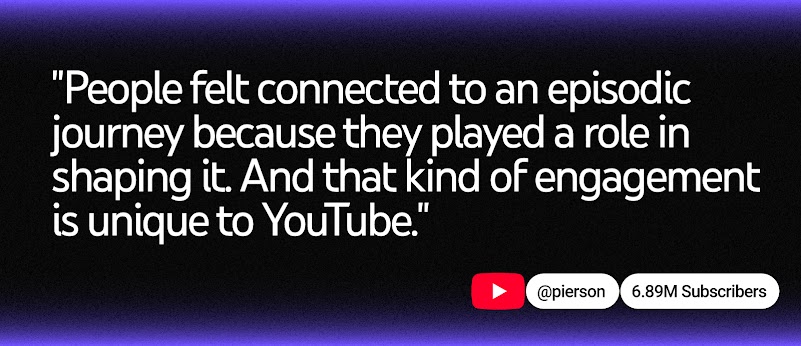 Pierson, a YouTube content creator with 6.89M subscribers, shared at YouTube Brandcast 2025 Sydney that “people felt connected to an episodic journey because they played a role in shaping it. And that kind of engagement is unique to YouTube.”