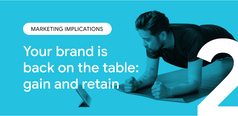 Marketing implications. Your brand is back on the table: gain and retain.