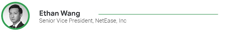 Ethan Wang, Senior Vice President, NetEase, Inc.