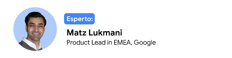Esperto: Matz Lukmani, Product Lead in EMEA, Google