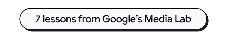 Banner reading “7 lessons from Google’s Media Lab”