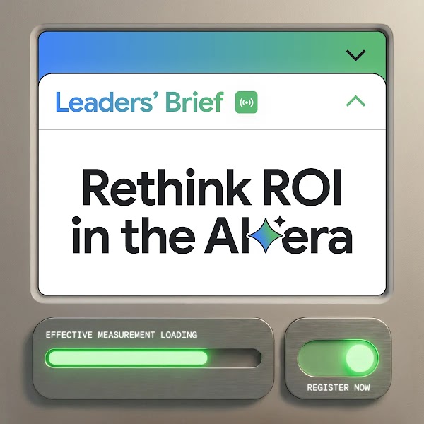 "Leader’s Brief: Yapay zeka çağında yatırım getirisini yeniden değerlendirme". “Etkili Ölçüm Yükleniyor” “Hemen Kaydolun”