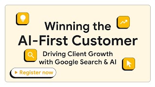 Winning the AI-First Customer: Driving Growth with Google Search