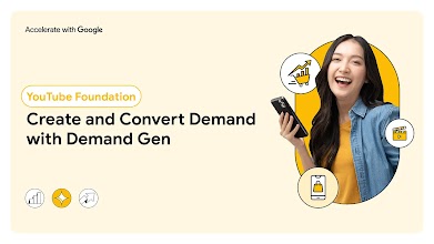 Youtube Foundation: Create and Convert Demand with Demand Gen