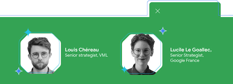 Louis Cherreau, Senior Strategist, VML et Lucile Le Goallec, Senior Strategist, Google France