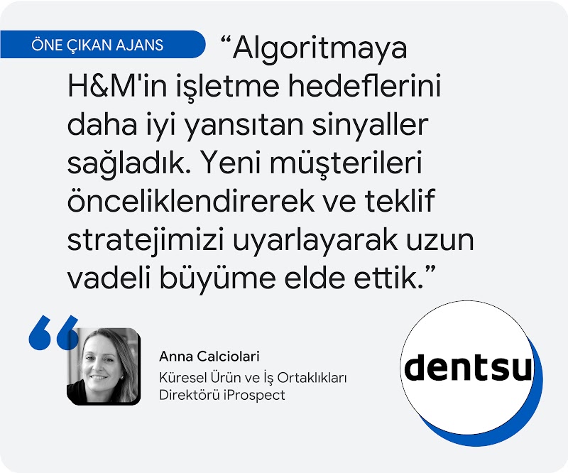 Öne çıkan ajans. iProspect'ten Anna Calciolari bu konuda şunları söylüyor: "Algoritmaya H&M'in işletme hedeflerini daha iyi yansıtan sinyaller sağladık. Yeni müşterileri önceliklendirerek ve teklif stratejimizi uyarlayarak uzun vadeli büyüme elde ettik."