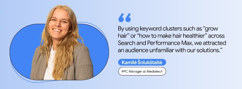 Kamilė Šniukštaitė, PPC Manager at Mediatech, smiles next to her quote: “By using keyword clusters such as ‘grow hair’ or ‘how to make hair healthier’ across Search and Performance Max, we attracted an audience unfamiliar with our solutions.