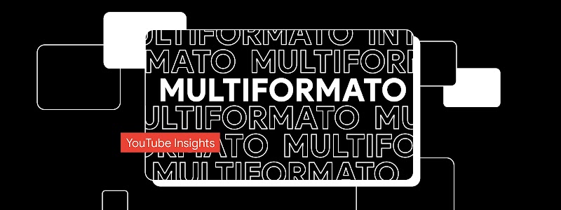 Una pantalla con fondo negro y letras en blanco que dicen “Multiformato”. Un cintillo con fondo rojo y letras blancas que dice “YouTube Insights”.