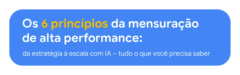 Os 6 princípios da mensuração de alta performance: da estratégia à escala com IA – tudo o que você precisa saber