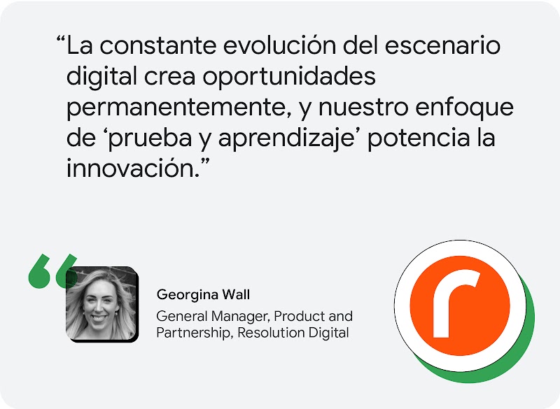 Según Georgina Wall, de Resolution Digital, "la constante evolución del panorama digital crea oportunidades continuas, y nuestro enfoque de “prueba y aprendizaje” potencia la innovación."