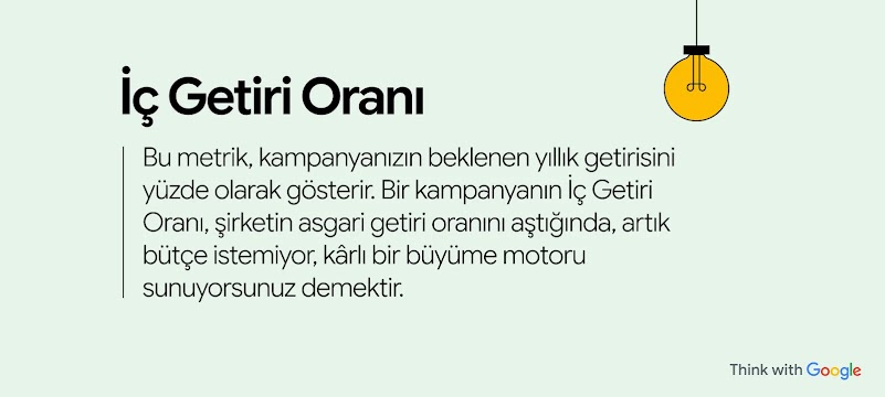 İç Getiri Oranı, kampanyanızın beklenen yıllık getirisini yüzde olarak gösterir. Bir kampanyanın İç Getiri Oranı, şirketin asgari getiri oranını aştığında, kârlı bir büyüme motoru sunuyorsunuz demektir.