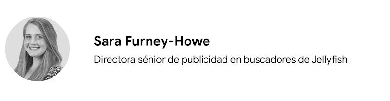 Foto del rostro de Sara Furney-Howe, directora sénior de publicidad en buscadores de Jellyfish. Furney-Howe es de piel clara, tiene el cabello largo y rubio, y lleva una blusa oscura con un estampado blanco.