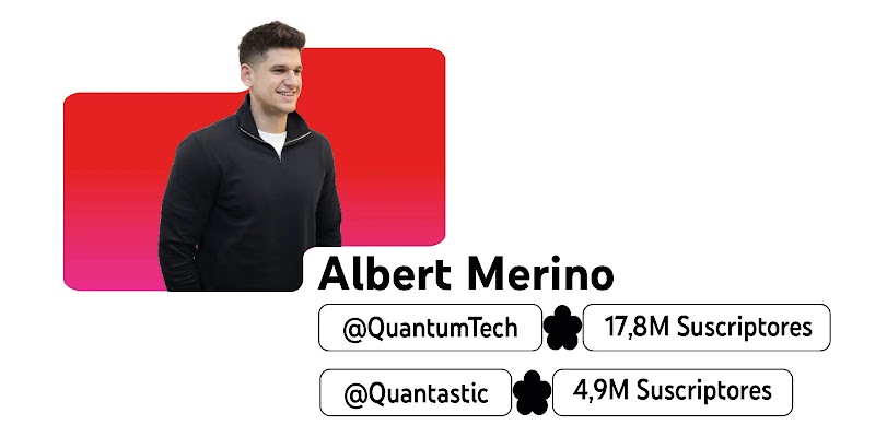 Fotografía del creador Albert Merino sobre una figura roja y rosa, junto a su nombre e información de sus canales de YouTube, QuantumTech 17,8M suscriptores y Quantastic 4,9M suscriptores.