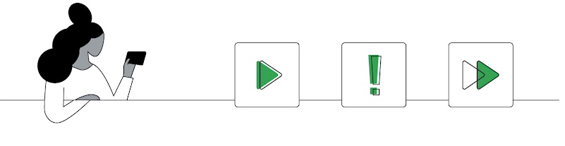 Une femme à la peau foncée, portant un haut blanc, consulte un appareil mobile. À côté d'elle se trouvent trois icônes vertes. Le bouton de lecture signifie "Démarrer", le point d'exclamation "Arrêter" et les flèches d'avance rapide "Continuer".