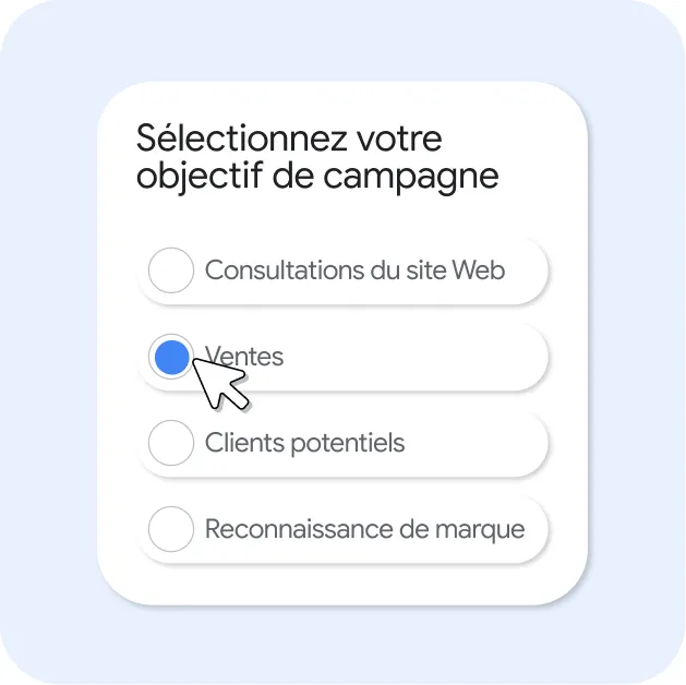 "Une fenêtre dans une interface affiche le texte « Sélectionnez votre objectif de campagne » et montre quatre options sous forme de bouton radio : Consultations du site Web, Ventes, Clients potentiels et Reconnaissance de marque. Le bouton radio « Ventes » est sélectionné et s’affiche en bleu. Un curseur clique sur l'option."