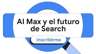 AI Max y el futuro de Search