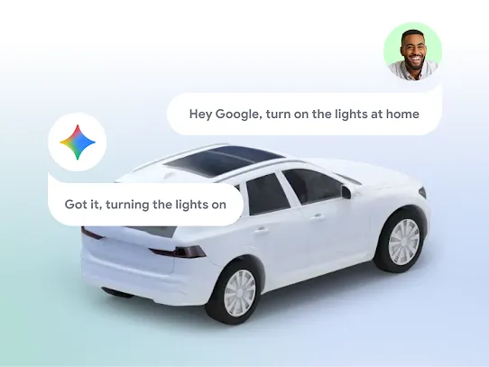 A person’s contact photo is above a chat bubble asking Gemini to turn on the lights at home. The Gemini star icon with a chat bubble underneath it responds with, “Got it, turning the lights on”. Behind chat bubbles is a white car.
