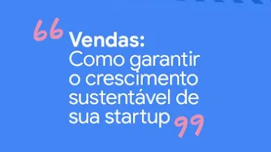 Imagem com os dizeres: Vendas: Como garantir o crescimento sustentável de sua startup.