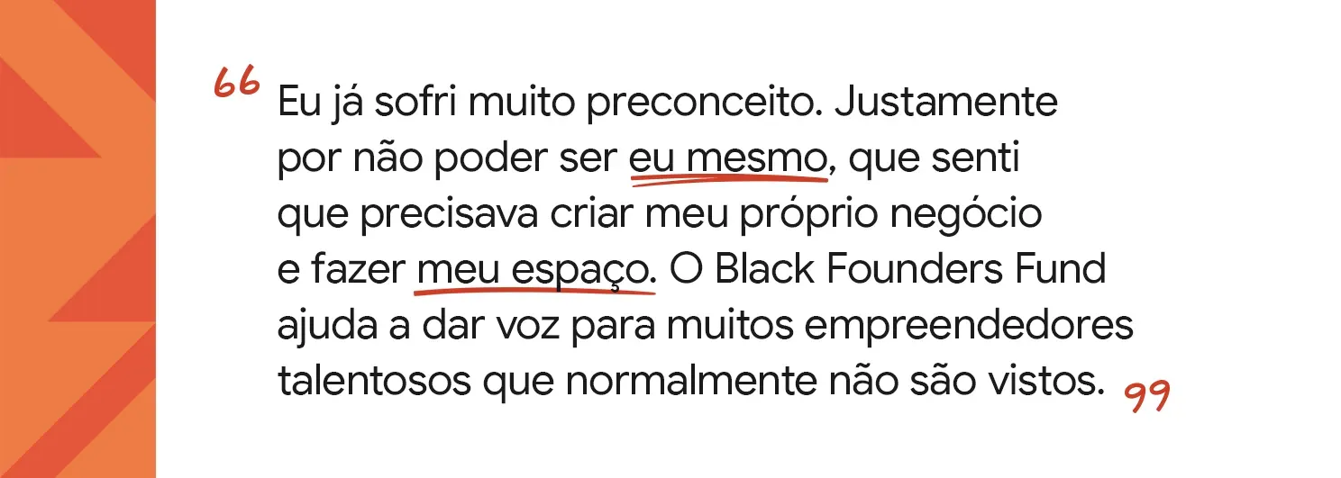 Já sofri preconceito por não poder ser eu mesmo. O Black Founders Fund ajuda a far voz para muitos empreendedores.