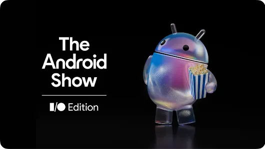Promotional image for The Android Show: I/O Edition, airing May 12 at 10 am PT, featuring a holographic Android mascot.