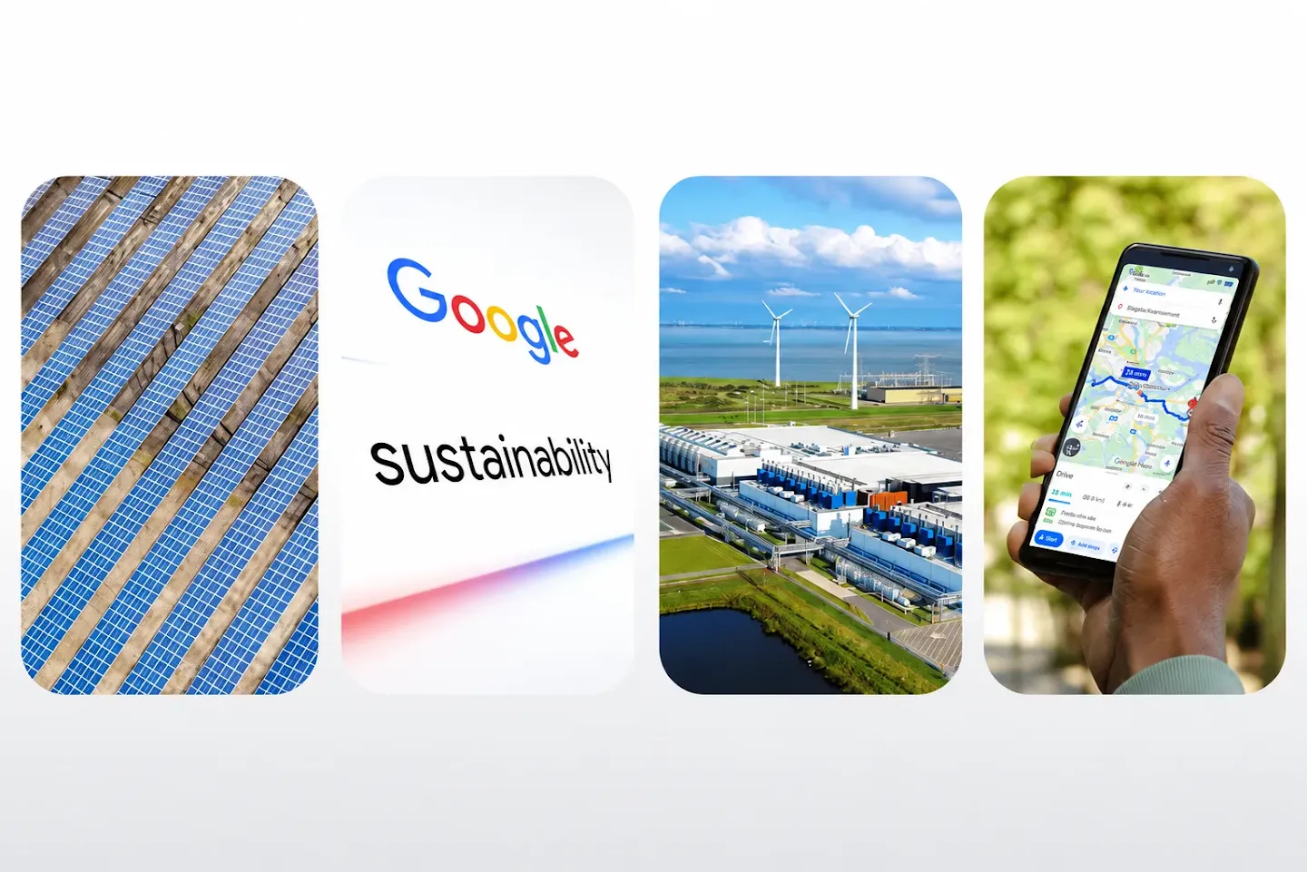 Image 1: Aerial view of a solar panel array with rows of panels arranged in a grid pattern.Image 2: The Google logo appears above the word "Sustainability" in a clean design.Image 3: Aerial view of a data center complex featuring several large wind turbines nearby, a body of water in the foreground, and a cloudy blue sky.Image 4: Close-up of a hand holding a smartphone displaying a Google Maps driving route from a current location to Skogud naturreservat, showing travel time and fuel-efficient route details.