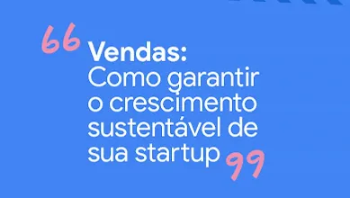 Imagem com os dizeres: Vendas: Como garantir o crescimento sustentável de sua startup.