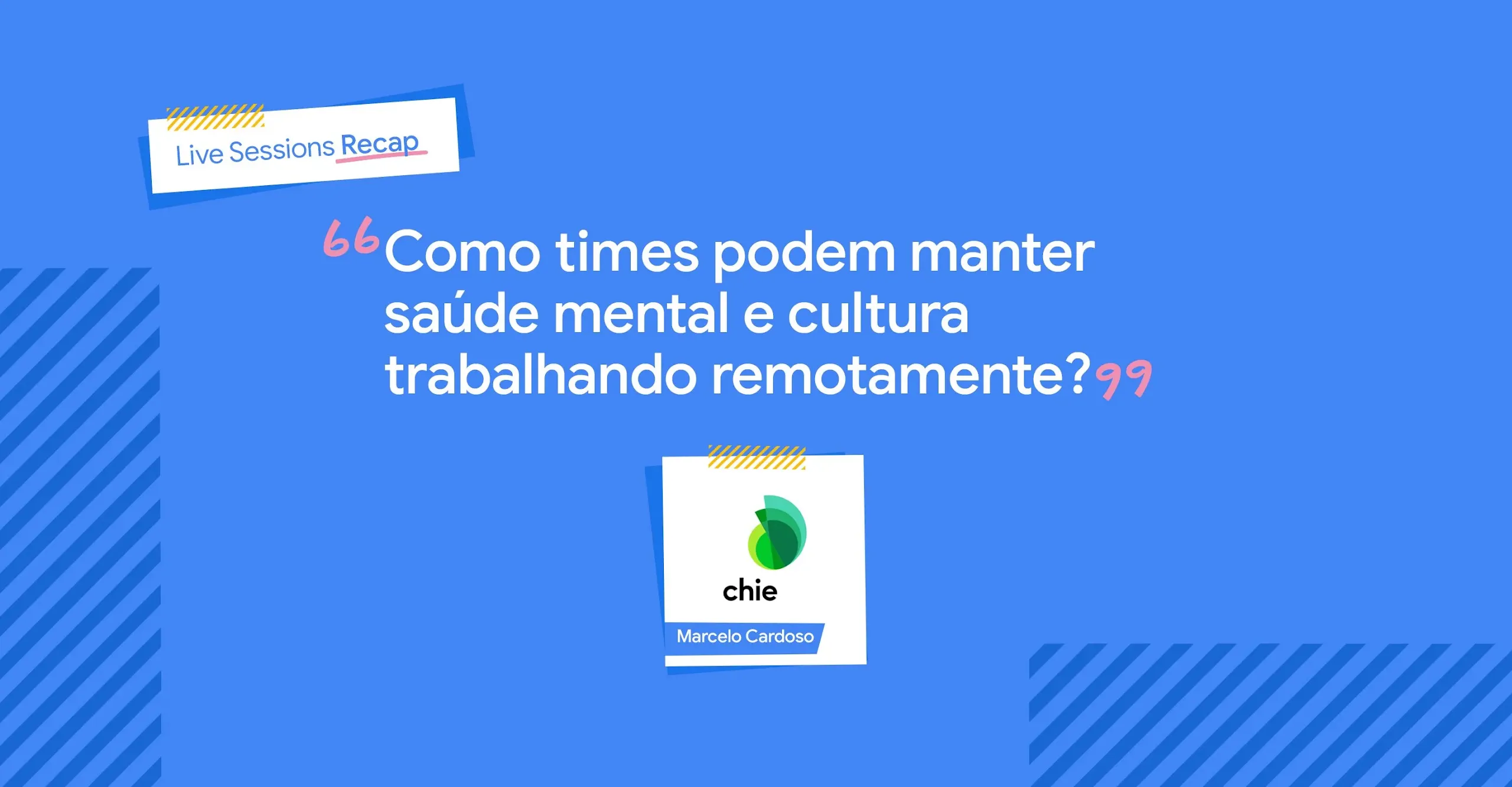 Titulo da publicação: Como times podem manter saúde mental e cultura trabalhando remotamente, com Marcelo Cardoso, da Chie Integrates