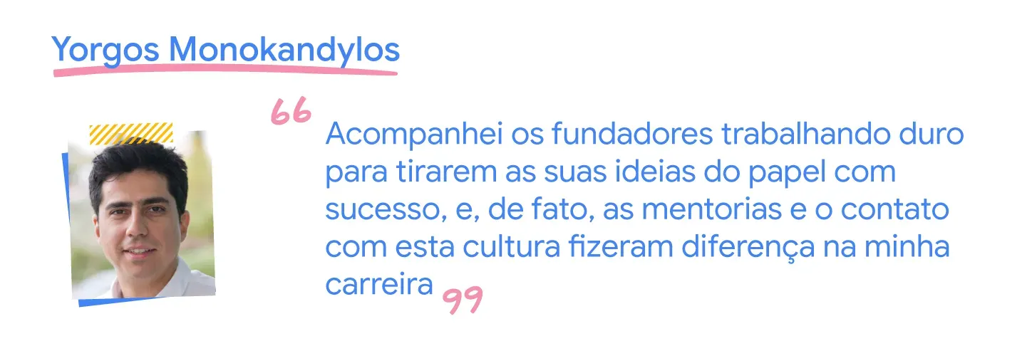 Acompanhei fundadores trabalhando para tirar ideias do papel com sucesso e isso fez diferença na minha carreira.